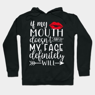 If my mouth doesn't say it my face definitely will Hoodie